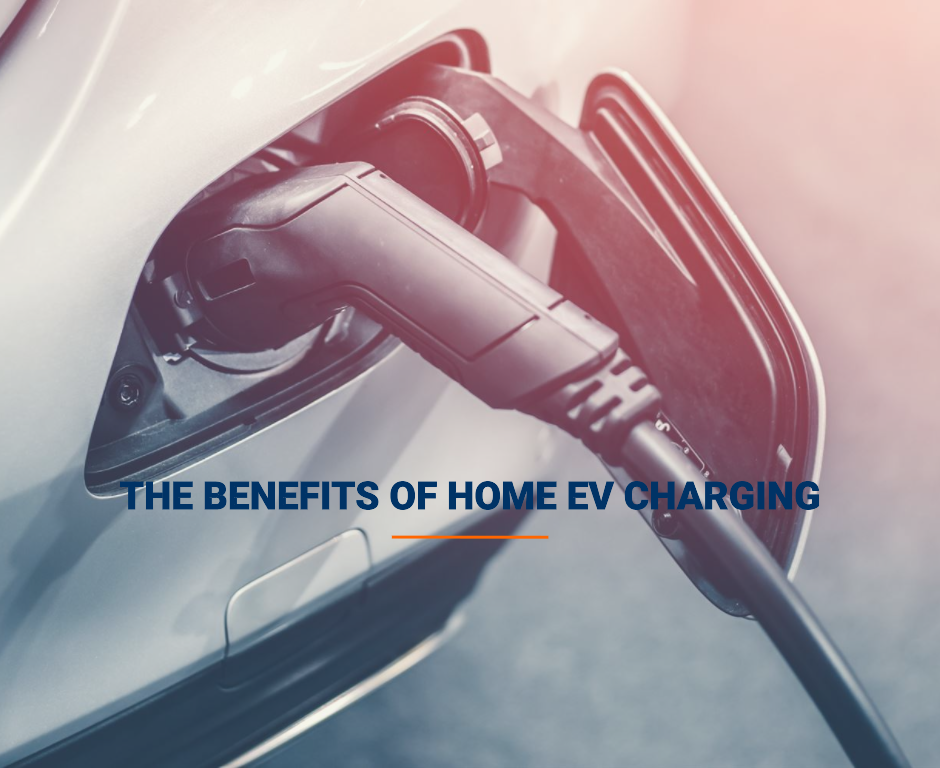 The Benefits of Home EV Charging Making Electric Vehicle Ownership a Breeze